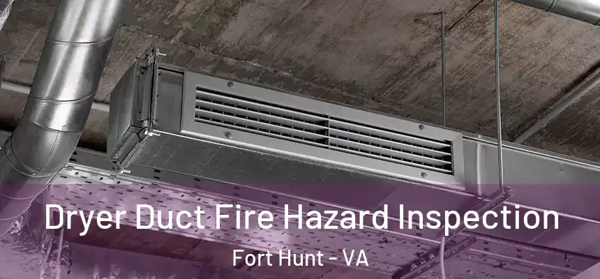  Dryer Duct Fire Hazard Inspection Fort Hunt - VA