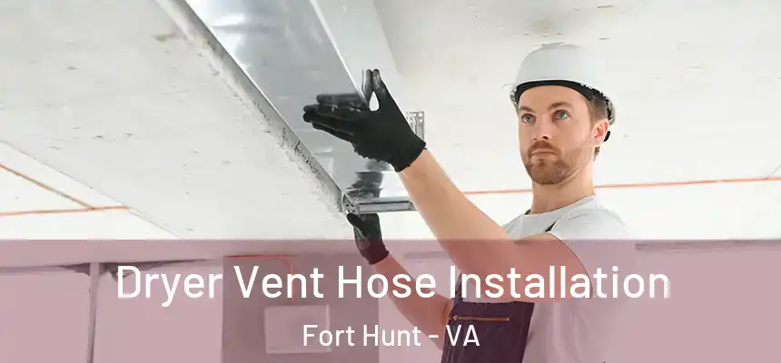  Dryer Vent Hose Installation Fort Hunt - VA