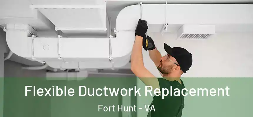  Flexible Ductwork Replacement Fort Hunt - VA