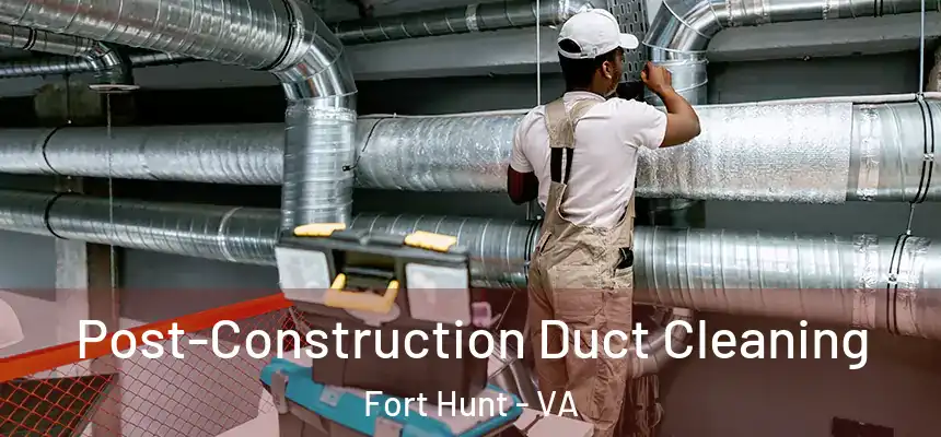  Post-Construction Duct Cleaning Fort Hunt - VA